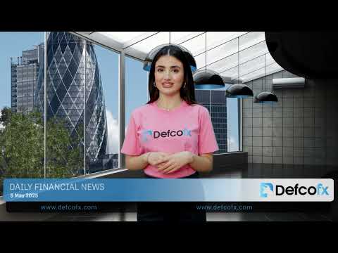 DefcoFX Daily financial news 05 05 2025