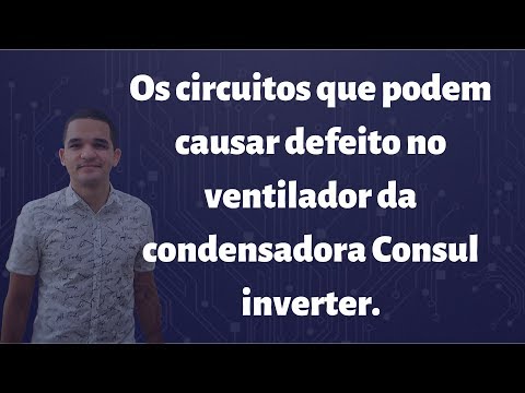 Vídeo: 5 circuitos que causam defeito do ventilador Consul Inverter
