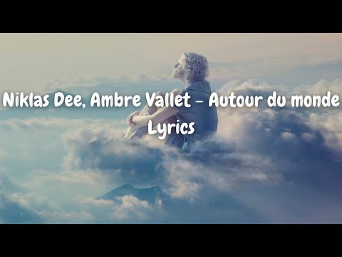 Lyrics ||   Niklas Dee, Ambre Vallet -  Autour Du Monde