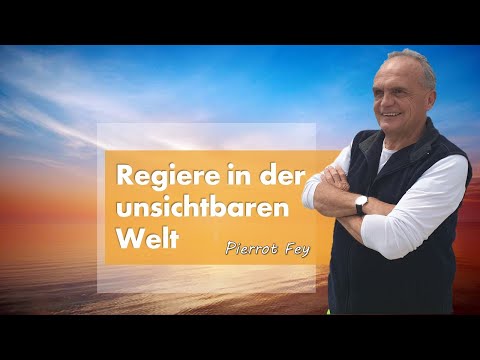 Pierrot Fey - Regiere in der unsichtbaren Welt!