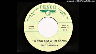 Truitt Cunningham - You Could Have Left Me My Pride (Peach 764)