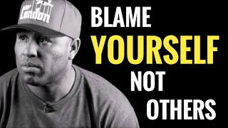 don’t blame others , how to blame yourself