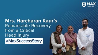 Patient Success Story: إليكم رحلة ملهمة للسيدة هارشاران كاو البالغة من العمر 59 عامًا، والتي تعافت من إصابة خطيرة في الرأس في مستشفى ماكس، باثيندا، البنجاب. - Video Thumbnail