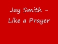 jay smith - Like a Prayer 