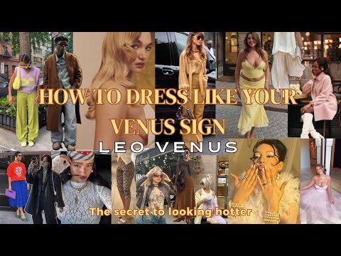 HOW TO DRESS LIKE YOUR VENUS SIGN: Leo Venus Fashion!