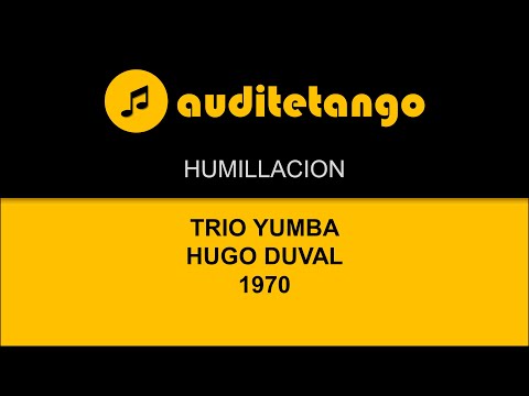 HUMILLACION - TRIO YUMBA - HUGO DUVAL - 1970 - TANGO CANTATO