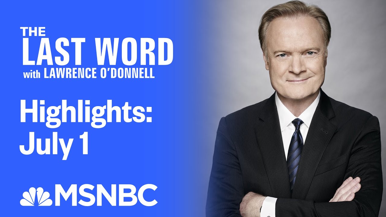 Watch The Last Word With Lawrence O’Donnell Highlights: July 1 | MSNBC