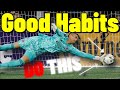 GOOD GOALKEEPING HABITS YOU MUST HAVE - Goalkeeper Tips & Tutorials - How To Be A Better Goalkeeper