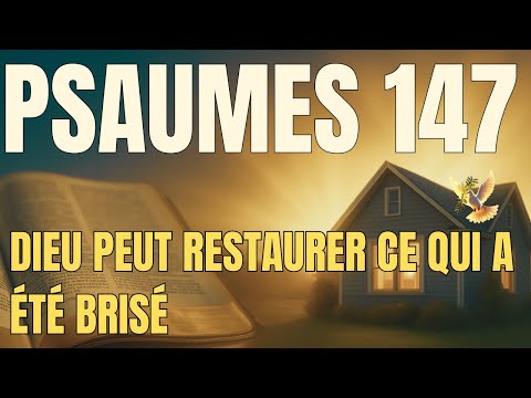 Psaume 147 : Demande à Dieu de guérir ton âme et ta relation avec cette prière puissante