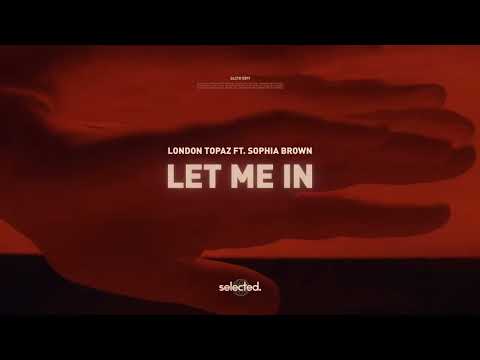 London Topaz - "Let Me In" ft. Sophia Brown