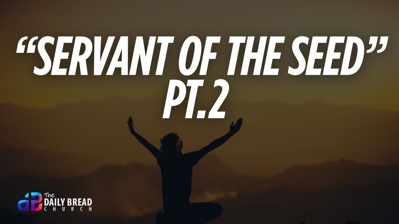 "Servant of the Seed" Pt.2