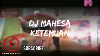 Download lagu ketemuan - DJ mahesa @playmixmusicofficial4220 mp3