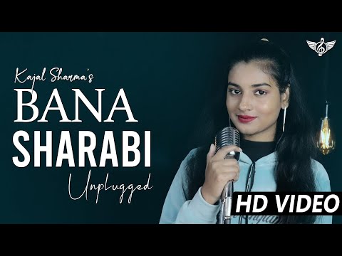 Bana Sharabi Unplugged Cover | Female Version | Kajal Sharma | Jubin Nautiyal