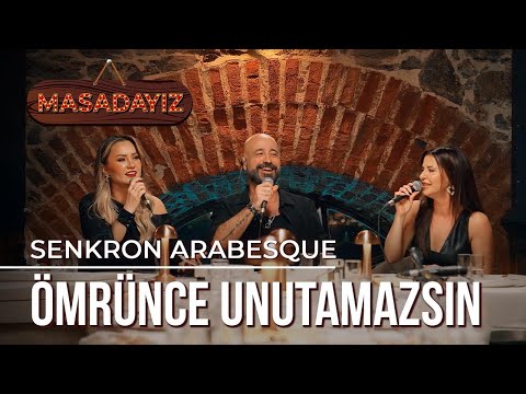 Senkron Arabesque - Ömrünce Unutamazsın | Masadayız