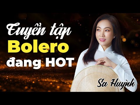 🔥Tuyển tập Bolero SA HUỲNH Đang HOT | Nhạc trữ tình hay nhất 2025