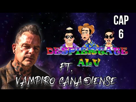 DESPIERTATE ALV ft Vampiro Canadiense | CAP 06