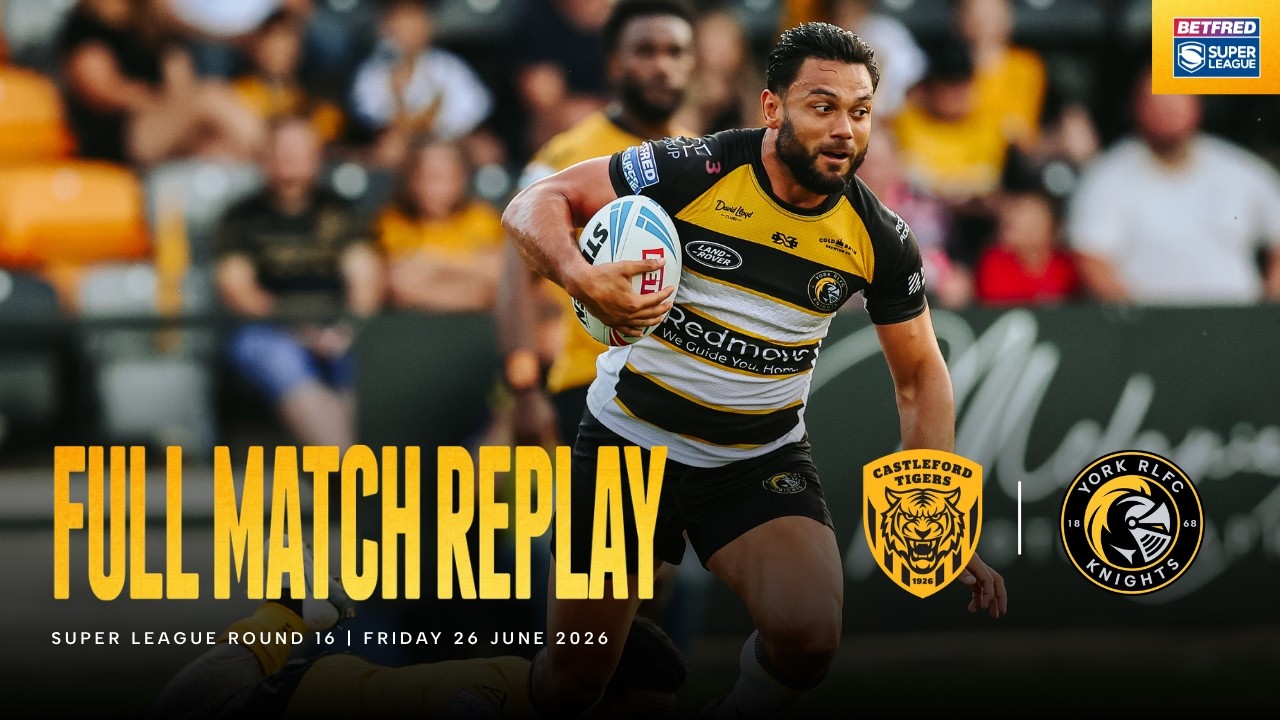 Full Match Replay | Castleford Tigers 14 - 20 York Knights | Betfred Super League Round 16