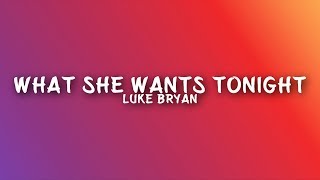 Luke Bryan - What She Wants Tonight (Lyrics)