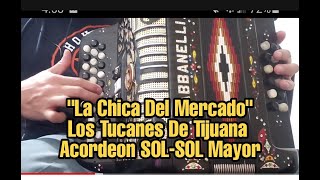 La Chica Del Mercado-Los Tucanes De Tijuana-Acordeon SOL-Sol Mayor