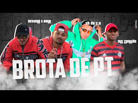 CH DA ZO, DETONA E BOLA, MC ZANGÃO - BROTA DE PT