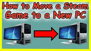 How To Move a Steam Game to a New PC 💥