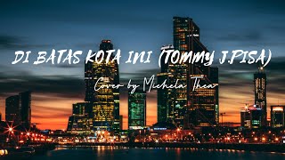 Download lagu Lirik Lagu Di Batas Kota ini (Tommy J. Pisa) Cover By Michela Thea mp3