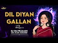Dil Diyan Gallan Cg Ut Style Remix DjOm Prakash Remix 2023