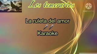 Los temerarios  La ruleta del amor (🎵🎤karaoke 🎤🎵)