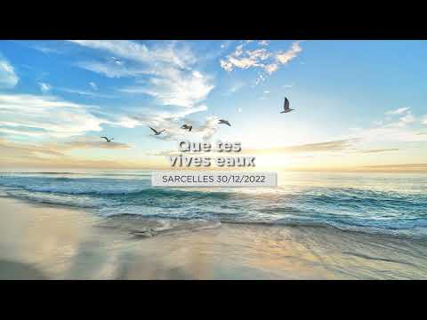 Que tes vives eaux - Veillée Sarcelles 30/12/2022