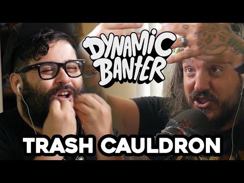 Dynamic Banter 317 - Trash Cauldron