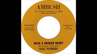 The SOUL PUSHERS  With a Broken Heart AMBUSH Records