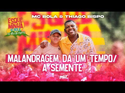 Esqueminha MC Bola No Alto do Morro - Malandragem Dá Um Tempo / A Semente (Part. Thiago Bispo)