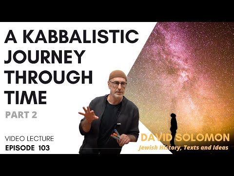A Kabbalistic Journey Through Time #2 - Collected Talks of David Solomon #103
