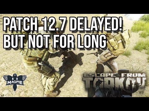 Patch 12.7 Delayed - ESCAPE FROM TARKOV