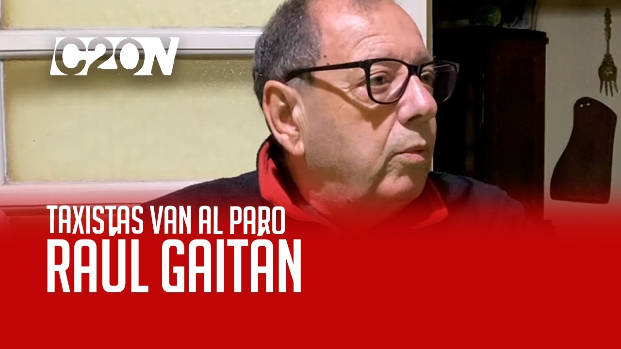 C20 Noticias | Taxistas van al paro - Raúl Gaitán