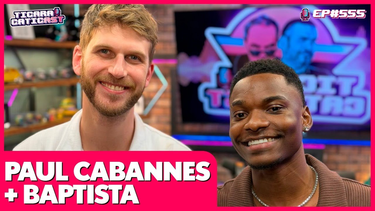 BAPTISTA E PAUL CABANNES - TICARACATICAST | EP 551