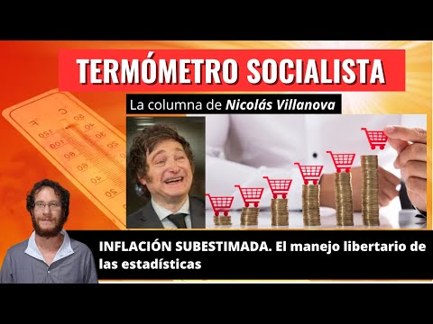 Inflación subestimada. El manejo libertario de las estadísticas – Termómetro socialista
