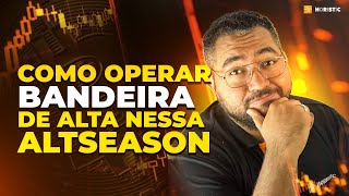 COMO FAZER TRADE COM BANDEIRA DE ALTA NESSA ALTSEASON!