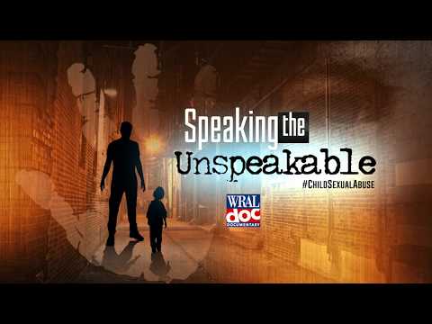 The Horrors of Child Sexual Assault and Abuse - "Speaking the Unspeakable" - A WRAL Documentary