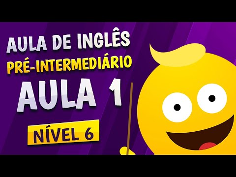 NÍVEL 6 - AULA 1 - INGLÊS PRÉ-INTERMEDIÁRIO