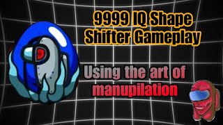 9999 IQ Shape shifter game play | The art  manupilation | Among Us gameplay 