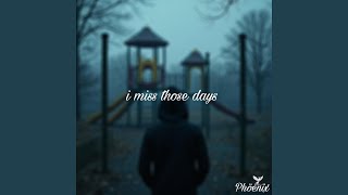 i miss those days