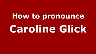 How to pronounce Caroline Glick