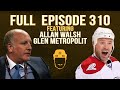 Spittin Chiclets 310 FULL EPISODE Featuring Allan Walsh And Glen Metropolit