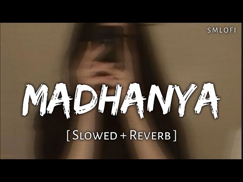 Madhanya (Slowed + Reverb) | Disha Parmar | Asees Kaur | S M Lofi