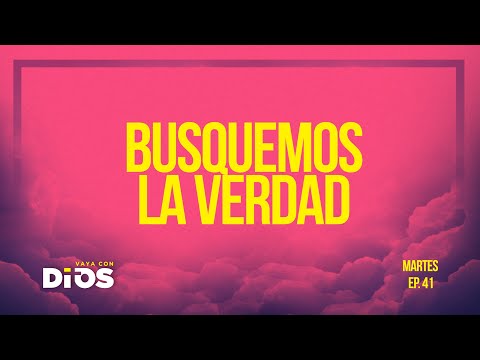 Vaya Con Dios Ep.41 - Busquemos La Verdad