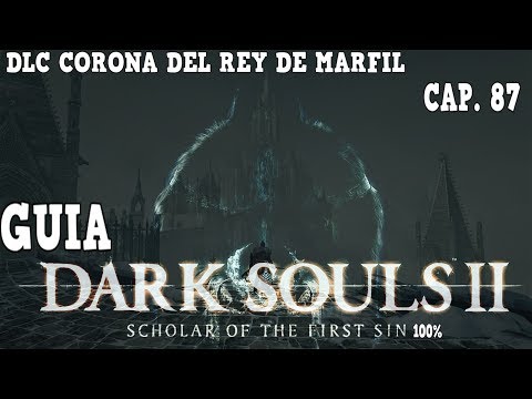 GUIA DARK SOULS 2 (SOTFS) 100% PLATINO DLC CORONA DEL REY DE MARFIL CAP. 87 -ZONAS DESBLOQUEADAS