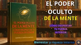 EL PODER OCULTO DE LA MENTE: CÓMO DESPERTAR TU FUERZA INTERIOR - AUDIOLIBRO COMPLETO.