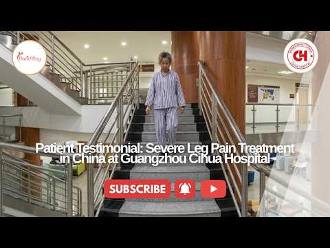Patient Testimonial: Severe Leg Pain Treatment in China at Guangzhou Cihua Hospital