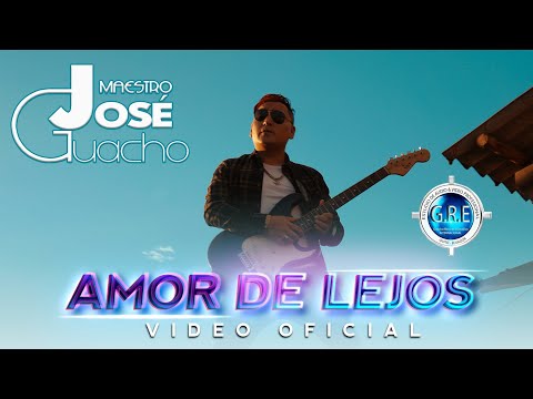 Maestro José Guacho  – Amor De Lejos – Video Oficial 2022